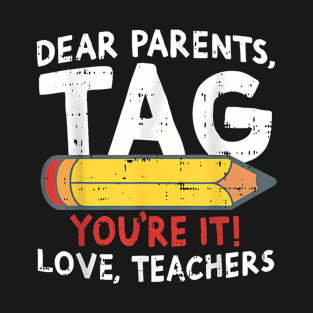 Dear Parents Tag Youre It Love Teachers Last Day Of School T-Shirt