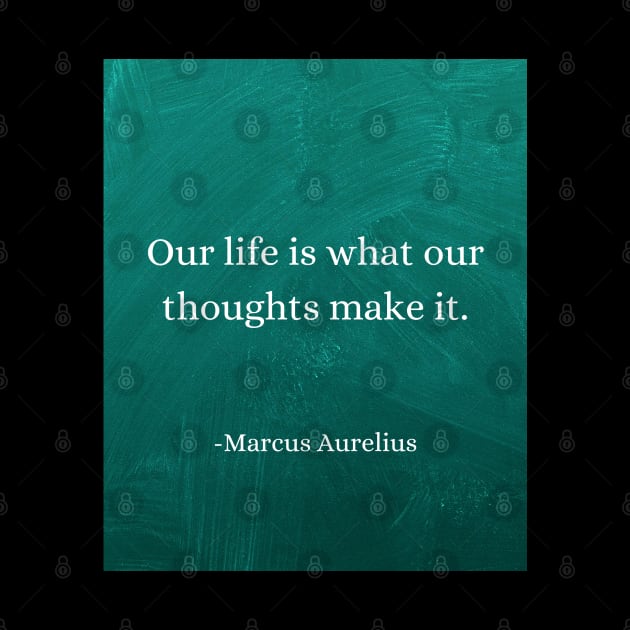 Marcus Aurelius - Life Reflects Your Thoughts: Choose Wisely by Dose of Philosophy