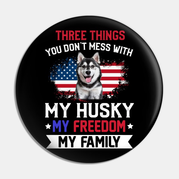 Three Things You Don_t Mess With T-shirt Husky Lovers Pin by Elliottda