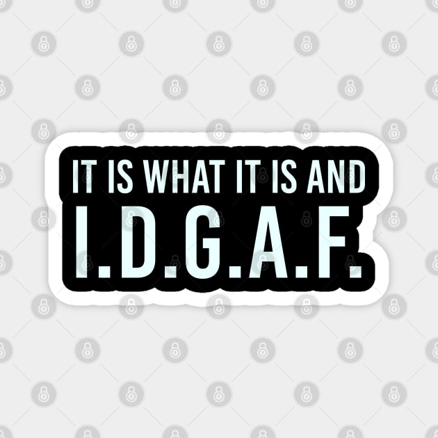 It is what It is and IDGAF, Funny Quote, Sarcastic Magnet by UrbanLifeApparel