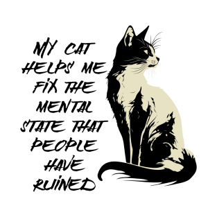 My cat helps me fix the mental state that people have ruined T-Shirt