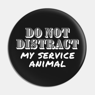 Do Not Distract My Service Animal - Guide Dog - Service Dog - White Design for Dark Background Pin