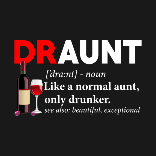 Draunt Definition Like A Normal Aunt Only Drunker T-Shirt