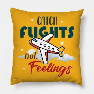 Catch flights not feelings Pillow