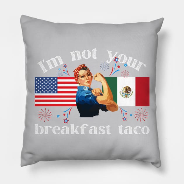 Not Your Breakfast Taco American Strong Woman USA Mexico Pillow by MalibuSun