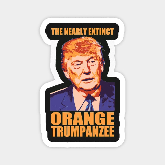 THE NEARLY EXTINCT ORANGE TRUMPANZEE Magnet by truthtopower