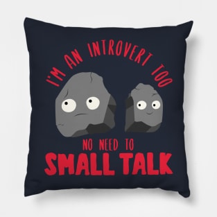 I’m an introvert too. No need to small talk. Pillow