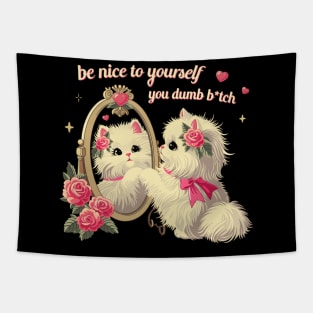 be nice to yourself you dumb b*tch kitty cat Tapestry