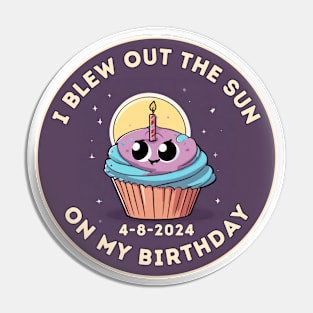 Birthday Total Solar Eclipse 4.8.2024 Funny I Blew Out The Sun On My Birthday Pin