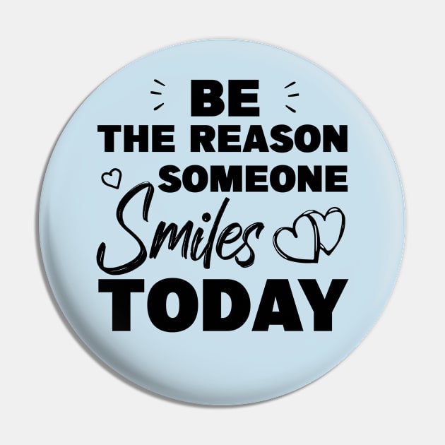 Be The Reason Someone Smiles Today Pin by MBRK-Store