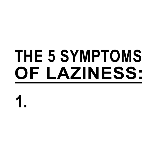 The 5 Symptoms of Laziness by Printadorable