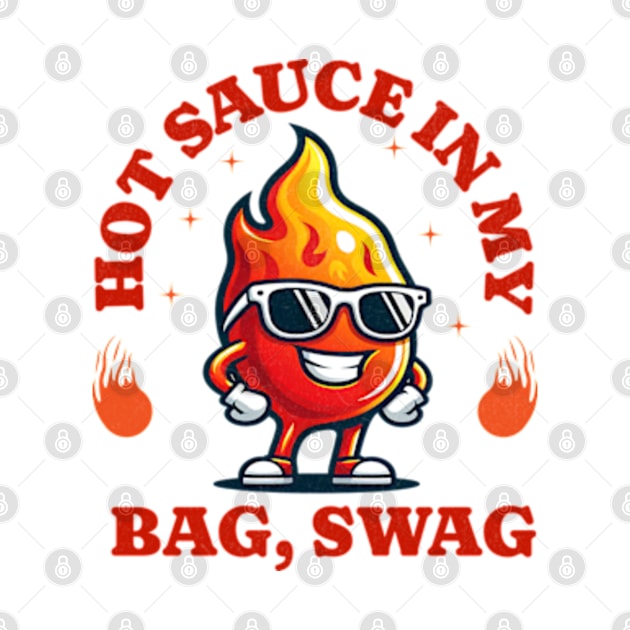 Hot Sauce In My Bag Swag Funny Hot Sauce by hippohost