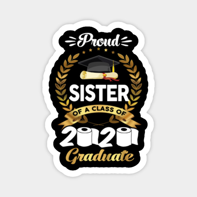 Proud Sister Of A Class Of 2020 Toipet Paper Graduation Gift Ideas Proud Sister Of A Class Of 2020 Magnet Teepublic