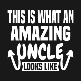 This Is What An Amazing Uncle Looks Like T-Shirt