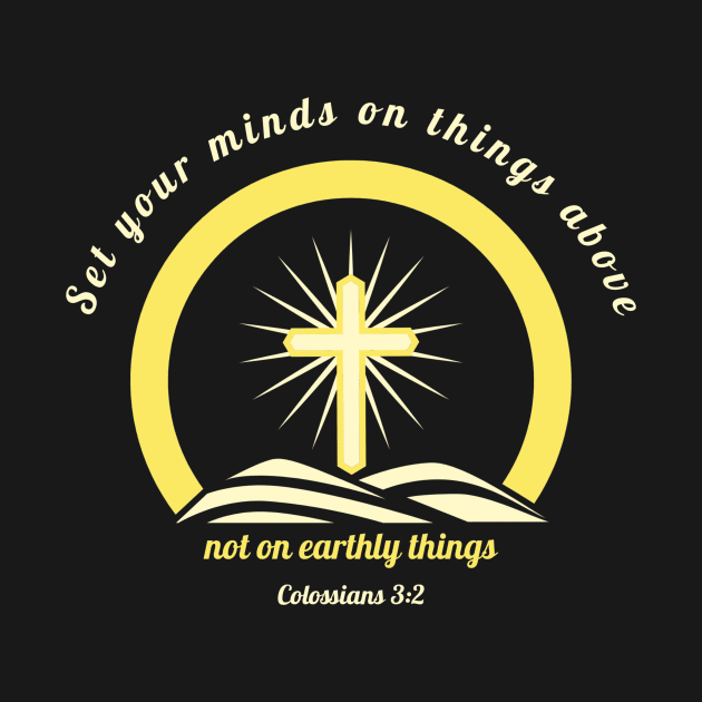 Set your minds on things above, not on earthly things - Colossians 3:2 by FTLOG