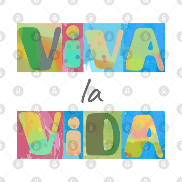 Viva la vida - long live life. Short positive spanish life quote by Bailamor