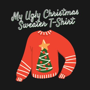 My Ugly Christmas Sweater T-Shirt