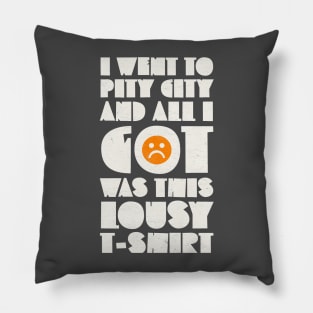 I Went to Pity City and All I Got Was This Lousy T-shirt Pillow