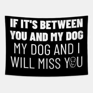 You or my dog, easy choice Tapestry