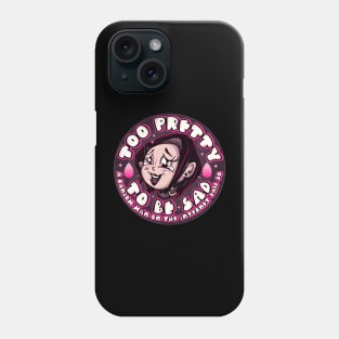 Too Pretty To Be Sad Phone Case