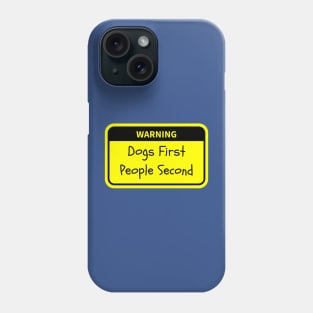 Warning: Dogs First, People Second Phone Case