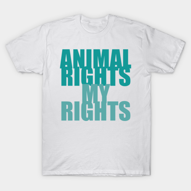 Discover Animal Rights My Rights Slogan - Animal Rights Activists - T-Shirt