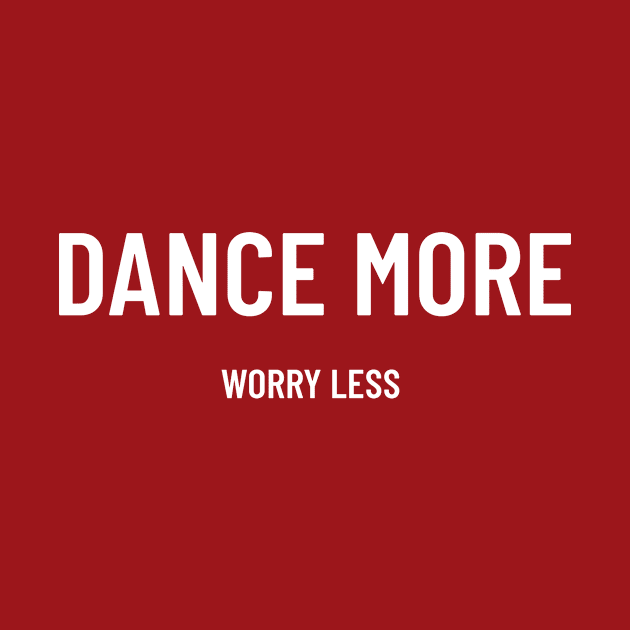 Dance More, Worry Less by EM Artistic Productions