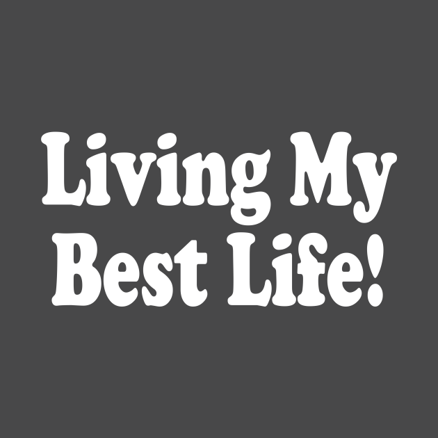 Living My Best Life - Ironic - T-Shirt | TeePublic