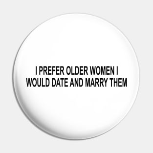 I Prefer Older Women I Would Date And Marry Them Pin