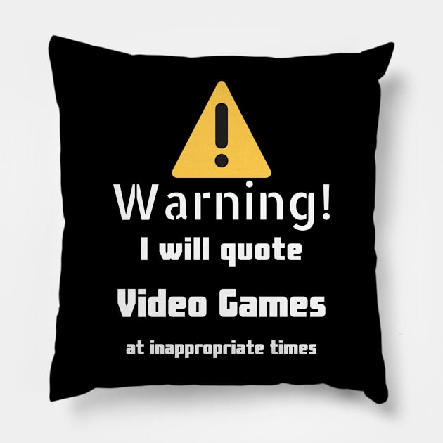 Warning I will quote Video Games at inappropriate times Pillow by DennisMcCarson