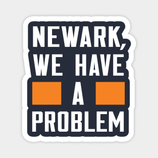 Newark - We Have A Problem Magnet