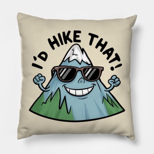 I’d Hike That! - funny hiking and camping Pillow