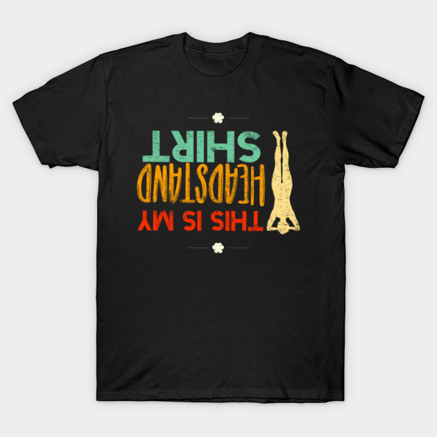 Funny This Is My Headstand Pose Asana Yoga Namaste T Shirt