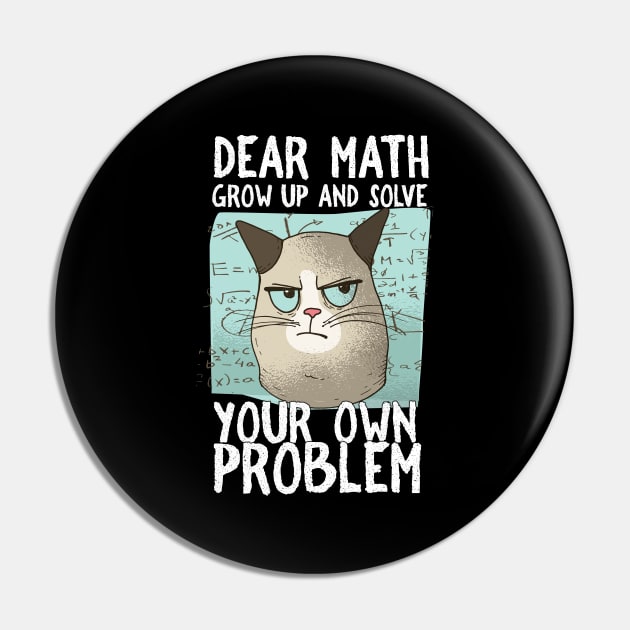 Dear Math Grow Up And Solve Your Own Problem Pin by cranko