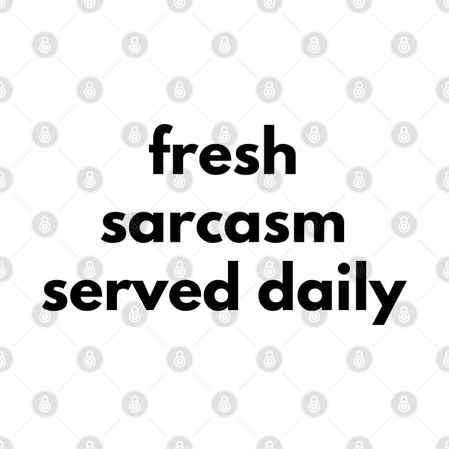 Fresh Sarcasm Served Daily. Funny Sarcastic NSFW Rude Inappropriate Saying by That Cheeky Tee