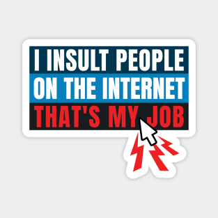 I insult people on the internet. That's my job. Magnet