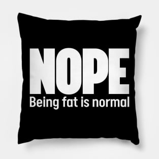 Nope Being fat is normal - Stop fat shame Pillow