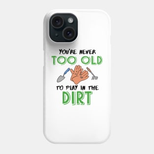 You're never too old to play in the Dirt Gardening Phone Case