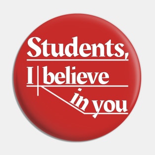 Students, I believe in you Pin