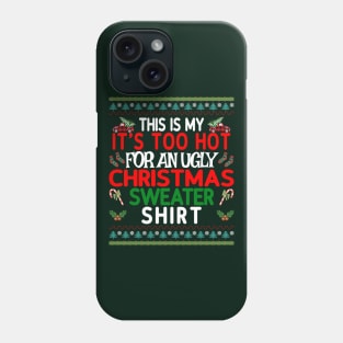 This is my It's too Hot for an Ugly Christmas Sweater Shirt Phone Case