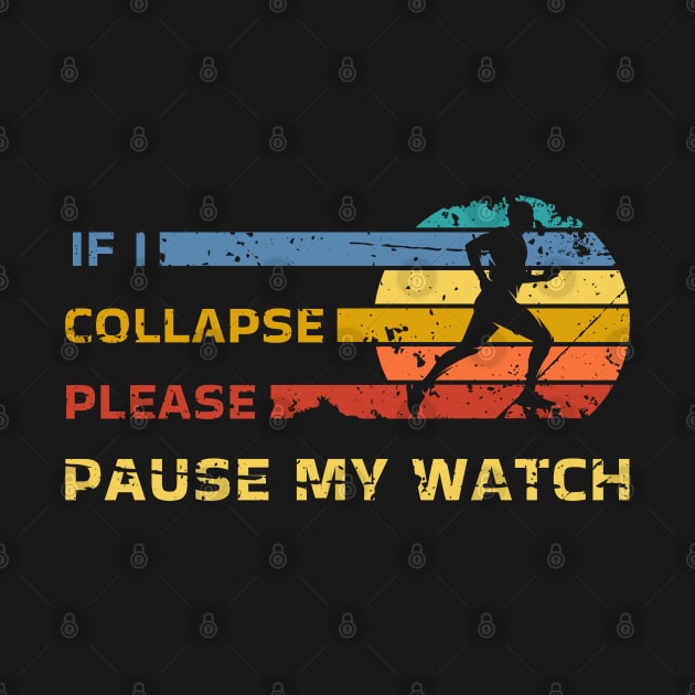 If I Collapse Please Pause My Watch Funny Run by ItuPagi