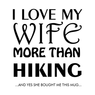 I Love My Wife More Than Hiking T-Shirt