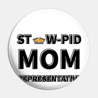 Stew-Pid Mom's Representative x3 Pin