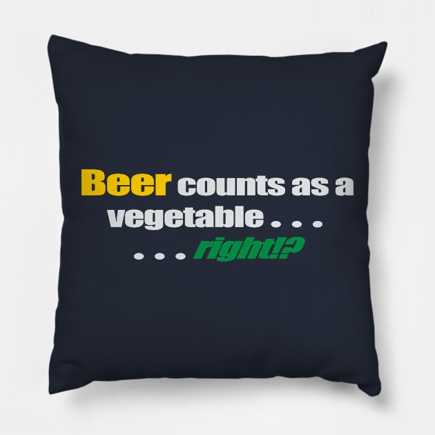 Beer counts as a vegetable... ...right!? Pillow by GrumpyDog