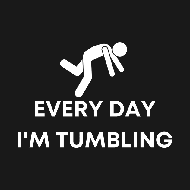 Every Day I'm Tumbling by Wise Inks