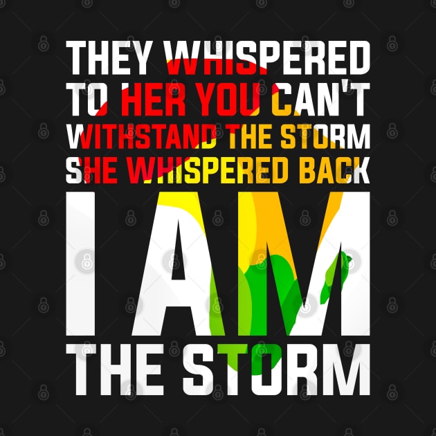 They Whispered to Her You Can't Withstand the Storm She Whispered Back I Am the Storm Black History Month by alyssacutter937@gmail.com