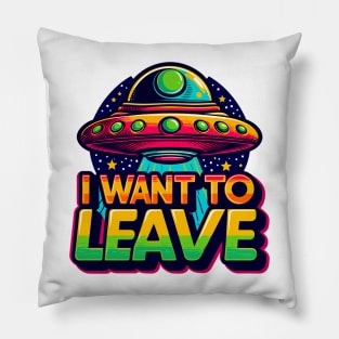 I Want To Leave Pillow