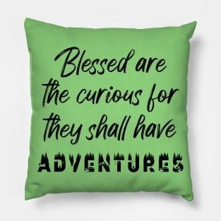 Adventures- Blessed are the curious Pillow