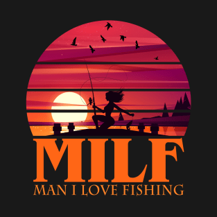 MILF Man I love Fishing T-Shirt