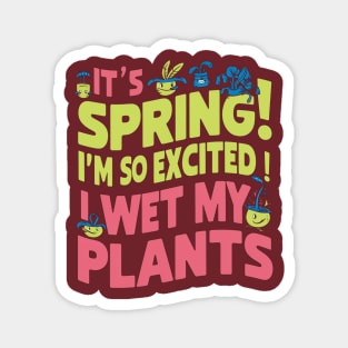 It's Spring I'm So Excited I Wet My Plants Planting Garden Magnet